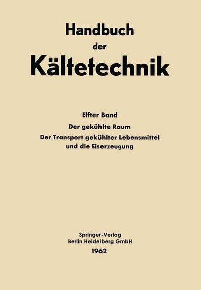 Cover for Sven a Andersen · Der Gekuhlte Raum Der Transport Gekuhlter Lebensmittel Und Die Eiserzeugung - Handbuch Der Kaltetechnik (Paperback Book) [Softcover Reprint of the Original 1st 1962 edition] (2013)