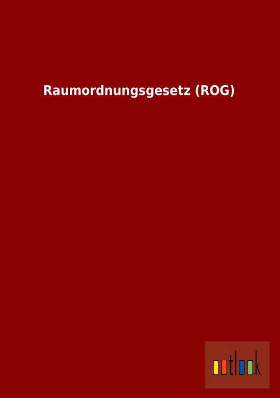 Cover for Ohne Autor · Raumordnungsgesetz (Rog) (Paperback Book) [German edition] (2013)