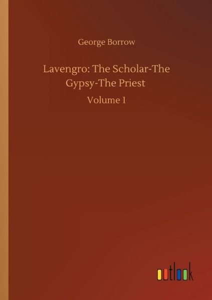 Cover for George Borrow · Lavengro: The Scholar-The Gypsy-The Priest: Volume 1 (Pocketbok) (2020)