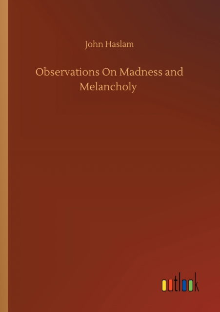 Cover for John Haslam · Observations On Madness and Melancholy (Paperback Book) (2020)