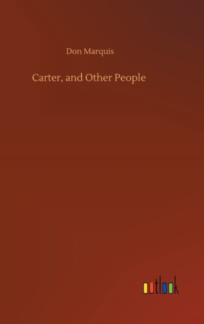 Carter, and Other People - Don Marquis - Books - Outlook Verlag - 9783752444438 - August 15, 2020
