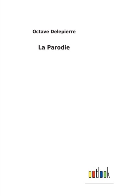Cover for Octave Delepierre · La Parodie (Hardcover bog) (2022)