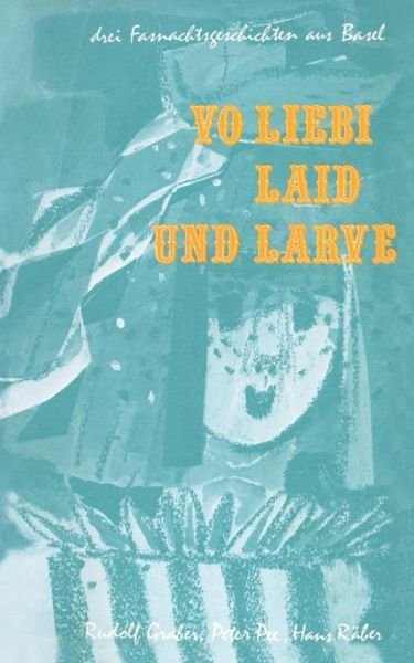 Vo Liebi, Laid Und Larve: Drei Fasnachtsgeschichten Aus Basel - Graber - Libros - Birkhauser Verlag AG - 9783764311438 - 1980