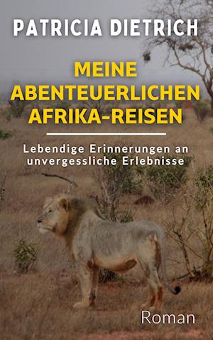 Cover for Patricia Dietrich · Meine abenteuerlichen Afrika-Reisen (Book) (2025)