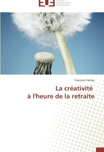 Cover for Francine Crettaz · La Créativité À L'heure De La Retraite (Paperback Book) [French edition] (2018)