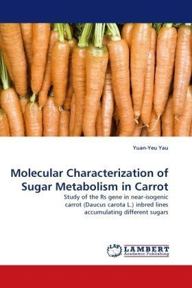 Cover for Yuan-yeu Yau · Molecular Characterization of Sugar Metabolism in Carrot: Study of the Rs Gene in Near-isogenic Carrot (Daucus Carota L.) Inbred Lines Accumulating Different Sugars (Paperback Bog) (2010)