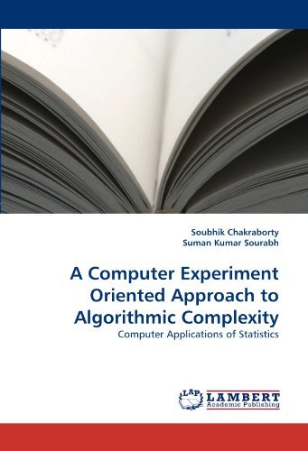 A Computer Experiment Oriented Approach to Algorithmic Complexity: Computer Applications of Statistics - Suman Kumar Sourabh - Books - LAP LAMBERT Academic Publishing - 9783838377438 - June 30, 2010