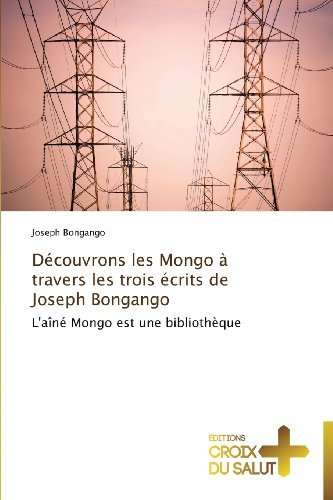 Cover for Joseph Bongango · Découvrons Les Mongo À Travers Les Trois Écrits De Joseph Bongango: L'aîné Mongo Est Une Bibliothèque (Taschenbuch) [French edition] (2018)