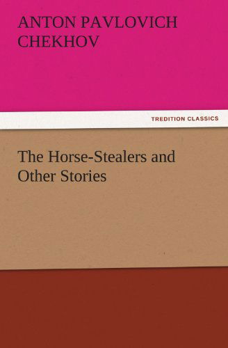 Cover for Anton Pavlovich Chekhov · The Horse-stealers and Other Stories (Tredition Classics) (Paperback Book) (2011)