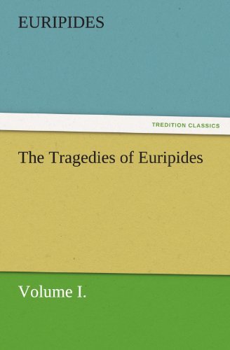 Cover for Euripides · The Tragedies of Euripides, Volume I. (Tredition Classics) (Taschenbuch) (2011)