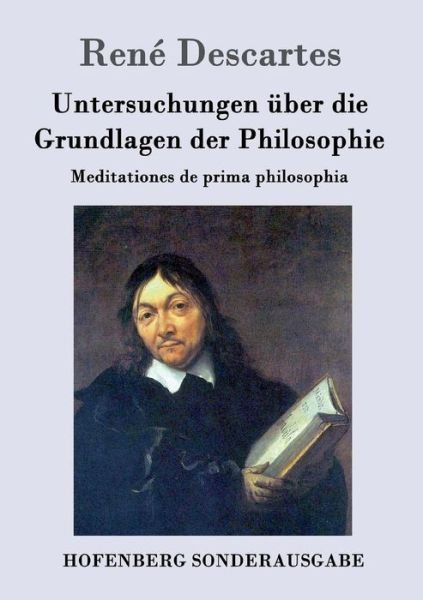 Cover for Rene Descartes · Untersuchungen uber die Grundlagen der Philosophie: Meditationes de prima philosophia (Taschenbuch) (2016)