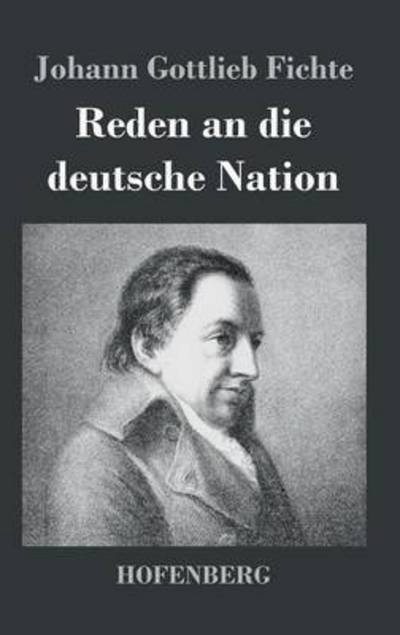 Cover for Johann Gottlieb Fichte · Reden an Die Deutsche Nation (Innbunden bok) (2017)