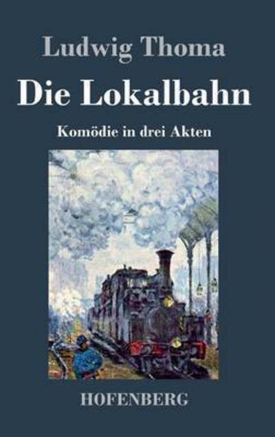 Cover for Ludwig Thoma · Die Lokalbahn (Inbunden Bok) (2015)