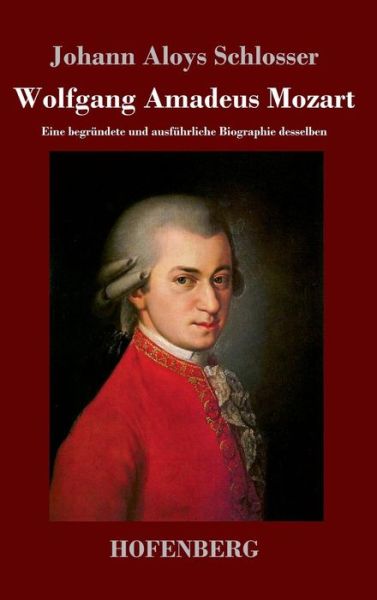 Cover for Johann Aloys Schlosser · Wolfgang Amadeus Mozart (Hardcover Book) (2014)