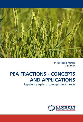 Cover for S. Mohan · Pea Fractions - Concepts and Applications: Repellency Against Stored-product Insects (Paperback Book) (2010)