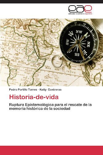 Cover for Katty Contreras · Historia-de-vida: Ruptura Epistemológica Para El Rescate De La Memoria Histórica De La Sociedad (Paperback Book) [Spanish edition] (2012)