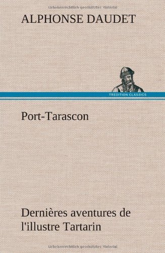 Cover for Alphonse Daudet · Port-tarascon Derni Res Aventures De L'illustre Tartarin (Innbunden bok) [French edition] (2012)