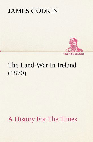 Cover for James Godkin · The Land-war in Ireland (1870) a History for the Times (Tredition Classics) (Paperback Book) (2012)