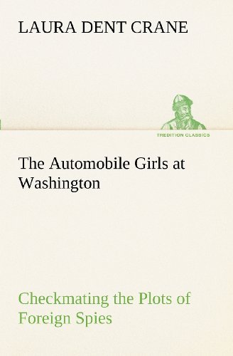 Cover for Laura Dent Crane · The Automobile Girls at Washington Checkmating the Plots of Foreign Spies (Tredition Classics) (Paperback Bog) (2012)