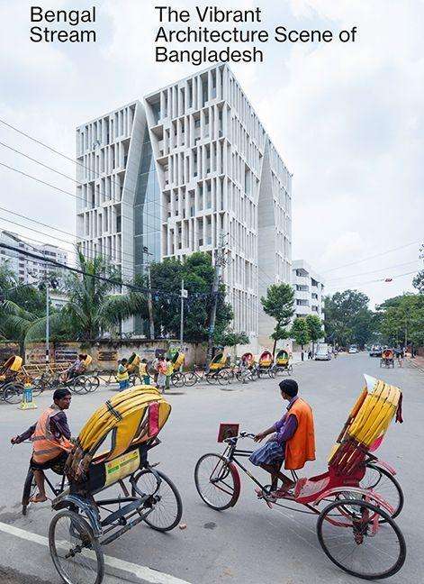 Cover for Andreas Ruby · Bengal Stream - The Vibrant Architecture Scene Of Bangladesh (Hardcover Book) (2017)