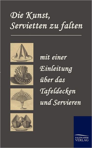 Cover for N N · Die Kunst, Servietten Zu Falten (Paperback Bog) [German edition] (2010)