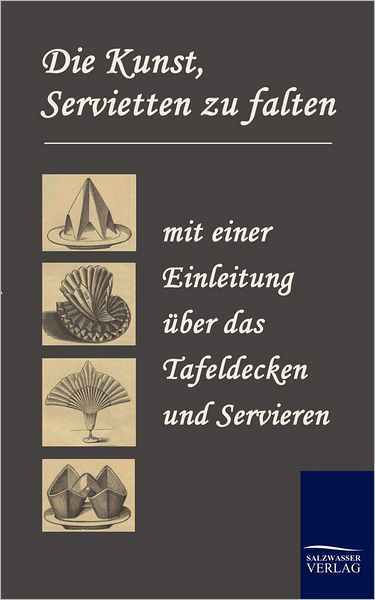 Cover for N N · Die Kunst, Servietten Zu Falten (Taschenbuch) [German edition] (2010)