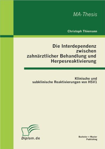Cover for Christoph Thiemann · Die Interdependenz zwischen zahnarztlicher Behandlung und Herpesreaktivierung: Klinische und subklinische Reaktivierungen von HSV1 (Taschenbuch) [German edition] (2011)