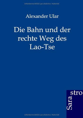 Cover for Alexander Ular · Die Bahn Und Der Rechte Weg Des Lao-tse (Paperback Book) [German edition] (2012)