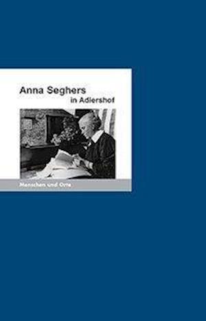 Cover for Stöckmann · Anna Seghers In Adlershof (Book)