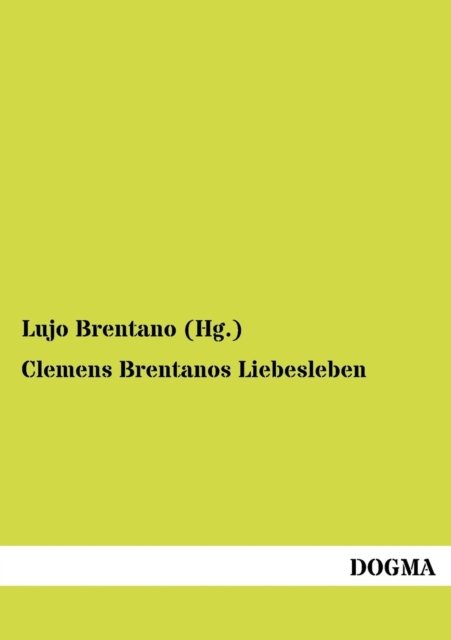 Clemens Brentanos Liebesleben - Lujo Brentano - Books - Dogma - 9783954545438 - June 7, 2012