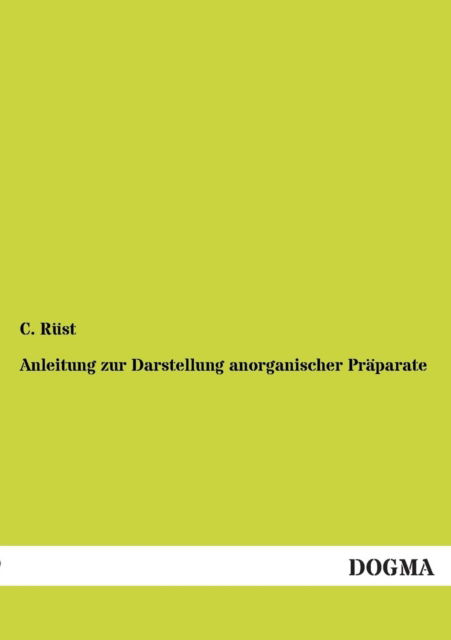 Cover for C Rust · Anleitung zur Darstellung anorganischer Praparate (Pocketbok) [German edition] (2012)