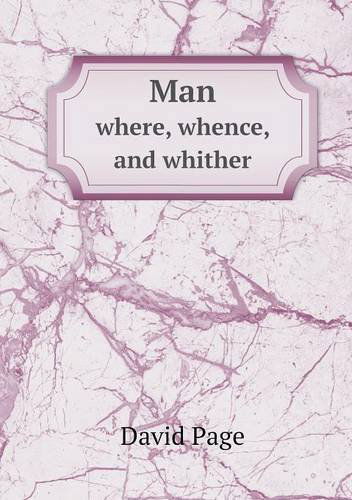 Man Where, Whence, and Whither - David Page - Książki - Book on Demand Ltd. - 9785518550438 - 13 marca 2013