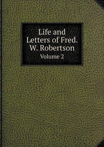 Life and Letters of Fred. W. Robertson Volume 2 - Stopford Augustus Brooke - Książki - Book on Demand Ltd. - 9785518914438 - 4 czerwca 2013