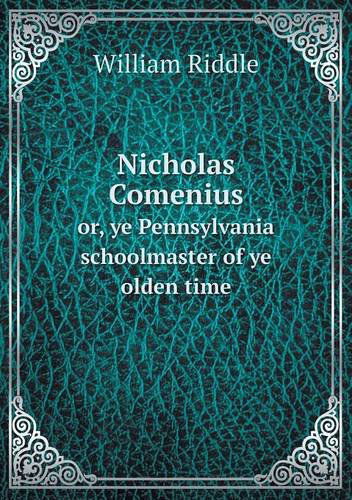 Cover for William Riddle · Nicholas Comenius Or, Ye Pennsylvania Schoolmaster of Ye Olden Time (Paperback Book) (2014)