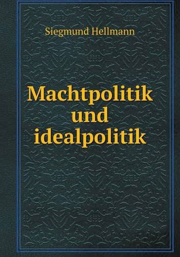 Cover for Siegmund Hellmann · Machtpolitik Und Idealpolitik (Paperback Book) [German edition] (2014)