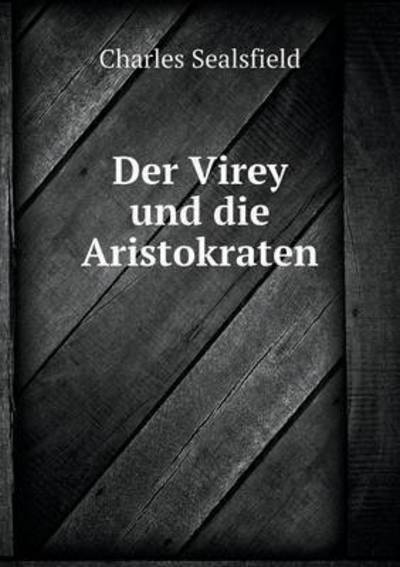 Cover for Charles Sealsfield · Der Virey Und Die Aristokraten (Taschenbuch) (2015)