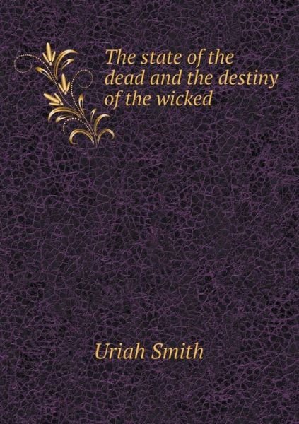 Cover for Uriah Smith · The State of the Dead and the Destiny of the Wicked (Paperback Bog) (2015)