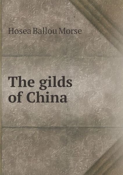 Cover for Hosea Ballou Morse · The Gilds of China (Paperback Bog) (2015)