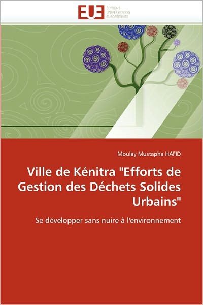 Cover for Moulay Mustapha Hafid · Ville De Kénitra &quot;Efforts De Gestion Des Déchets Solides Urbains&quot;: Se Développer Sans Nuire À L'environnement (Paperback Book) [French edition] (2018)