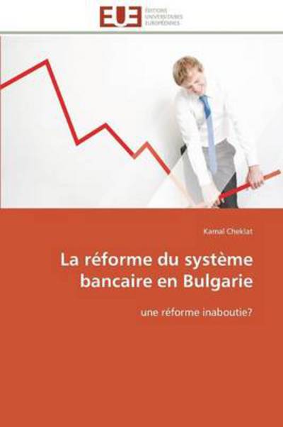 Cover for Kamal Cheklat · La Réforme Du Système Bancaire en Bulgarie: Une Réforme Inaboutie? (Paperback Book) [French edition] (2018)