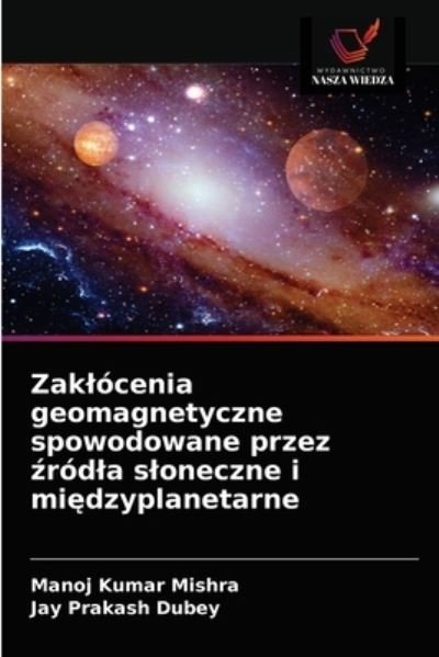 Cover for Manoj Kumar Mishra · Zaklócenia geomagnetyczne spowodowane przez ?ródla sloneczne i mi?dzyplanetarne (Paperback Book) (2021)