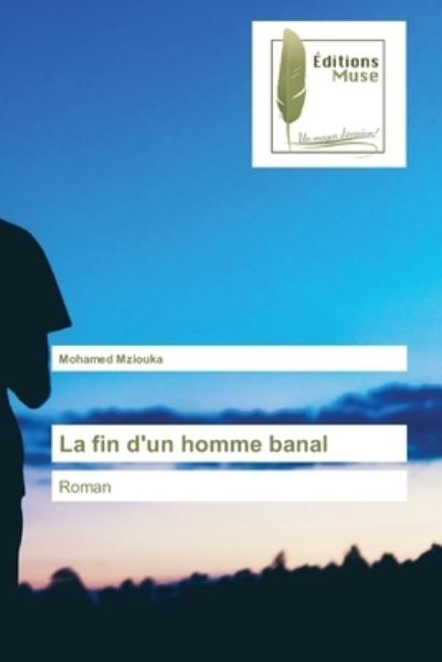 Cover for Mohamed Mziouka · La fin d'un homme banal (Paperback Book) (2021)