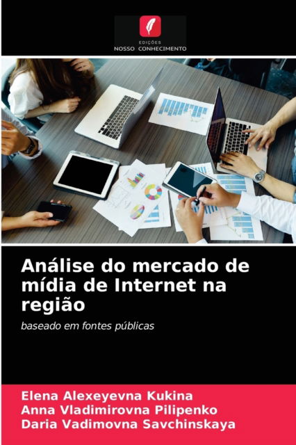 Cover for Elena Alexeyevna Kukina · Analise do mercado de midia de Internet na regiao (Paperback Book) (2021)