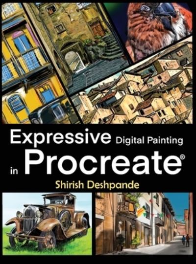 Cover for Shirish Deshpande · Expressive Digital Painting in Procreate: Learn to draw and paint stunningly beautiful, expressive illustrations on iPad (Hardcover Book) (2022)