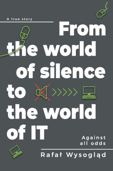 Cover for Rafal Wysogl?d · From the world of silence to the world of IT (Paperback Book) (2021)