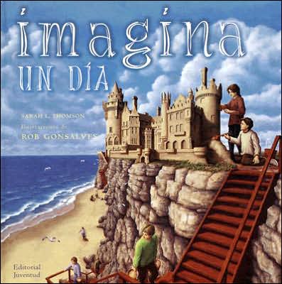 Cover for Sarah L. Thomson · Imagina Un Dia = Imagine a Day (Hardcover Book) [Spanish, Tra edition] (2006)