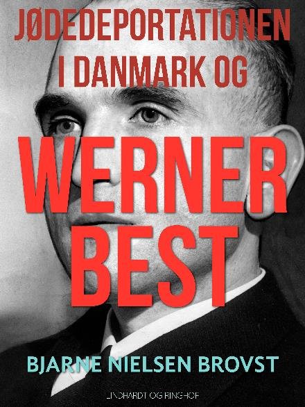 Cover for Bjarne Nielsen Brovst · Jødedeportationen i Danmark og Werner Best (Sewn Spine Book) [1th edição] (2017)