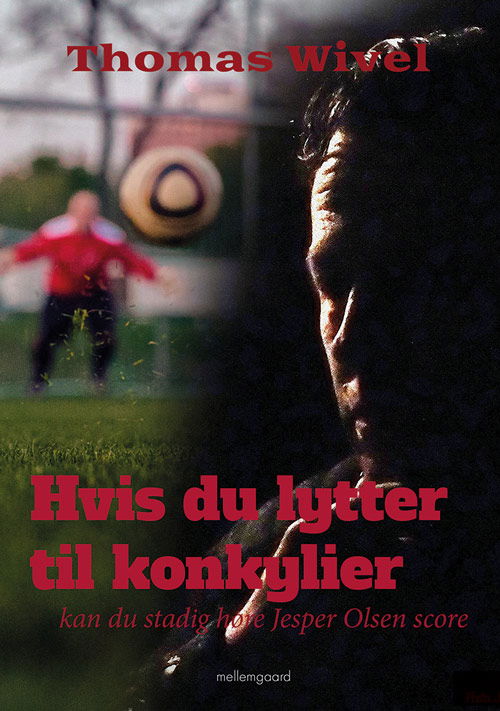 Cover for Thomas Wivel · Hvis du lytter til konkylier, kan du stadig høre Jesper Olsen score (Sewn Spine Book) [1e uitgave] (2019)