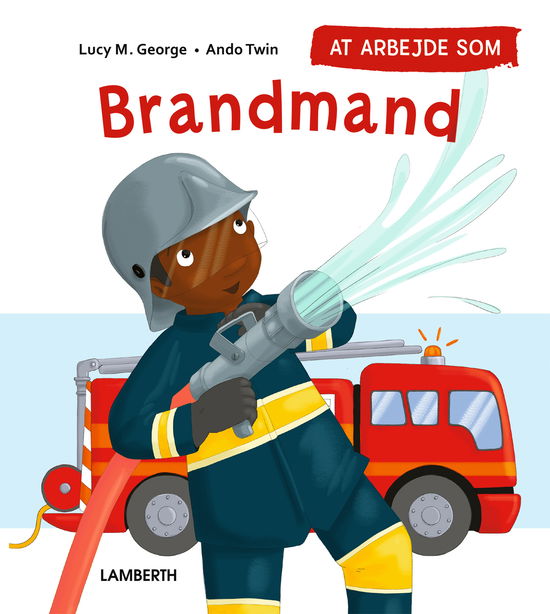 Cover for Lucy M. George · At arbejde som brandmand (Gebundesens Buch) [1. Ausgabe] (2022)