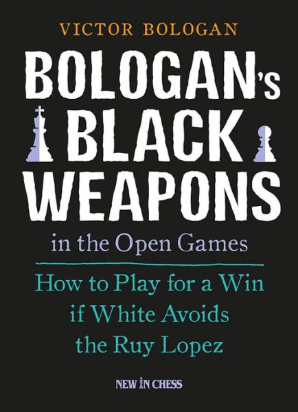 Cover for Victor Bologan · Bologan's Black Weapons in the Open Games: How to Play for a Win if White Avoids the Ruy Lopez (Paperback Book) (2014)